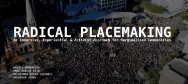 CONFERENCE PRESENTATION | “Radical Placemaking: Immersive, Experiential and Activist Approaches for Marginalised Communities”