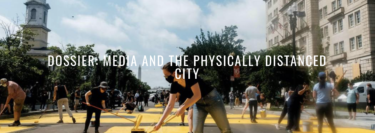 DOSSIER | Media and the Physically Distanced City